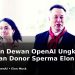 Mantan Dewan OpenAI Ungkap Tawaran Donor Sperma Elon Musk